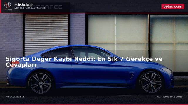 Sigorta Değer Kaybı Reddi: En Sık 7 Gerekçe ve Cevapları — DEĞER KAYBI