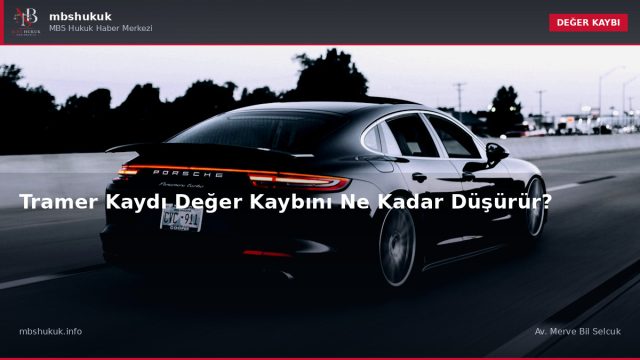 Tramer Kaydı Değer Kaybını Ne Kadar Düşürür? — DEĞER KAYBI