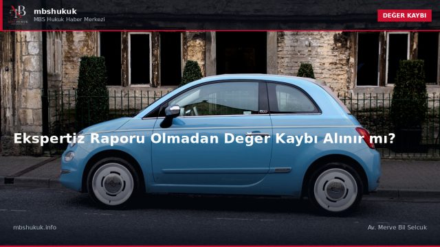 Ekspertiz Raporu Olmadan Değer Kaybı Alınır mı? — DEĞER KAYBI