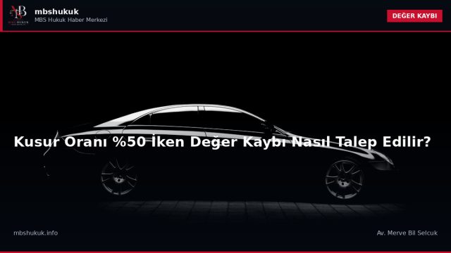 Kusur Oranı %50 İken Değer Kaybı Nasıl Talep Edilir? — DEĞER KAYBI
