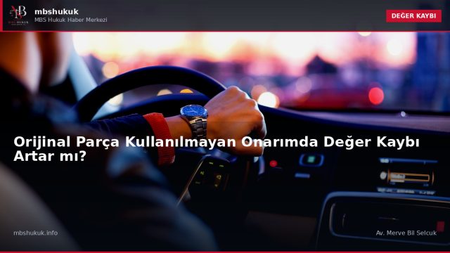 Orijinal Parça Kullanılmayan Onarımda Değer Kaybı Artar mı? — DEĞER KAYBI