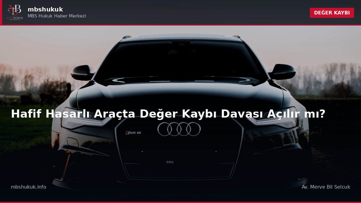 Hafif Hasarlı Araçta Değer Kaybı Davası Açılır mı?