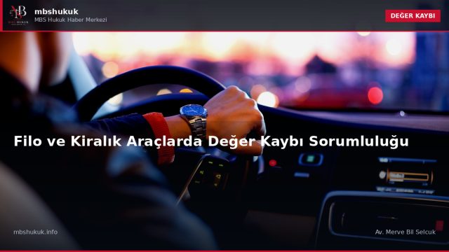 Filo ve Kiralık Araçlarda Değer Kaybı Sorumluluğu — DEĞER KAYBI